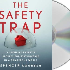 The Safety Trap: A Security Expert's Secrets for Staying Safe in a Dangerous World