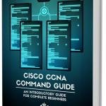 Cisco CCNA Command Guide: An Introductory Guide for CCNA & Computer Networking Beginners (Computer Networking Series Book 2)