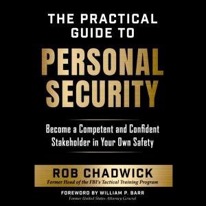 The Practical Guide to Personal Security: Become a Competent and Confident Stakeholder In Your Own Safety