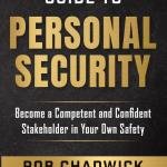 The Practical Guide to Personal Security: Become a Competent and Confident Stakeholder in Your Own Safety