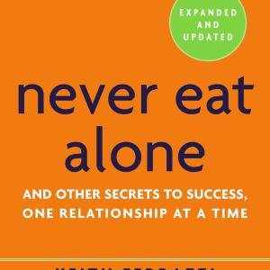 Never Eat Alone, Expanded and Updated: And Other Secrets to Success, One Relationship at a Time