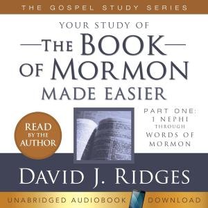 Your Study of the Book of Mormon Me Easier: The Gospel Studies Series, Part 1: 1 Nephi Through Words of Mormon